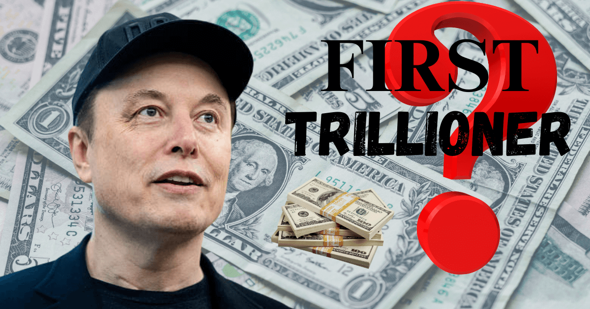Is Elon Musk First Trillionaire?